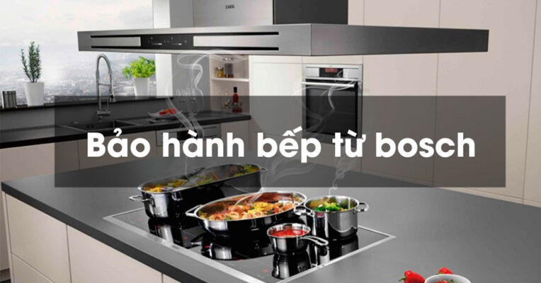 Hướng dẫn bảo hành và kiểm tra bếp từ Bosch tại Hà Nội