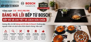 Bảng tra cứu mã lỗi bếp từ Bosch và hướng dẫn kiểm tra tại nhà Hà Nội