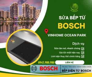 Thợ Sửa Bếp Từ Bosch Vinhomes Ocean Park Tại Nhà